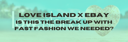 Love Island x Ebay: Is this the break up from fast fashion we needed?